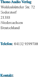 Thono Audio Verlag Wohlenbtteler Str. 72 Soderstorf 21388 Niedersachsen Deutschland   Telefon: 04132 9399780      Kontakt:
